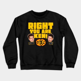 RIGHT YOU ARE, KEN! Crewneck Sweatshirt